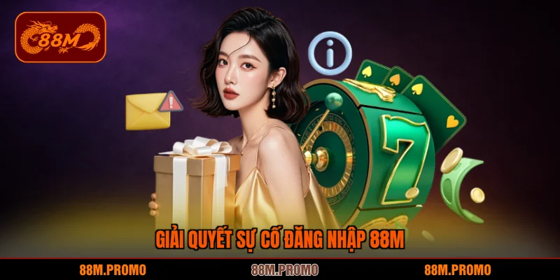 Giải quyết sự cố đăng nhập 88M