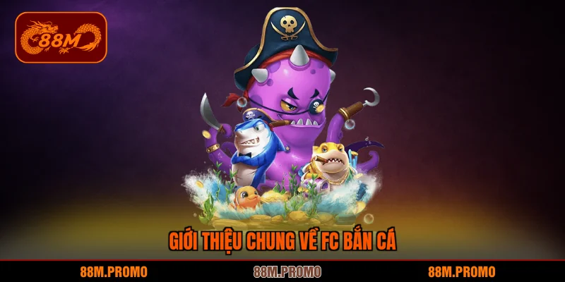 Giới thiệu chung về FC bắn cá