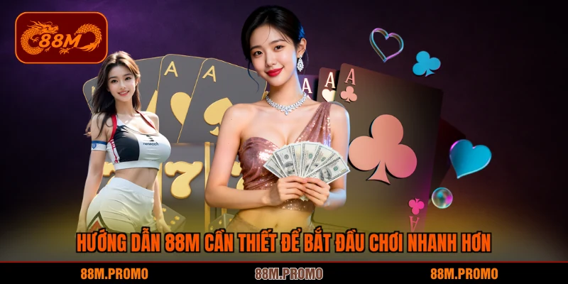 Hướng dẫn 88M cần thiết để bắt đầu chơi nhanh hơn