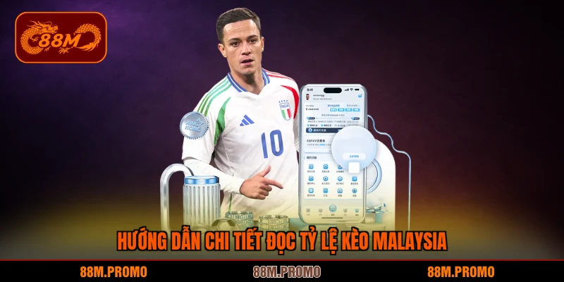 Hướng dẫn chi tiết đọc tỷ lệ kèo Malaysia