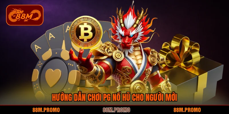 Hướng dẫn chơi PG nổ hũ cho người mới