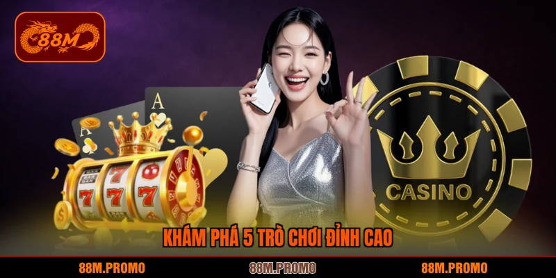 Khám phá 5 trò chơi đỉnh cao