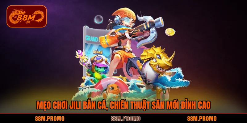 Mẹo chơi JILI bắn cá, chiến thuật săn mồi đỉnh cao