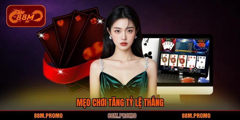 Mẹo chơi tăng tỷ lệ thắng