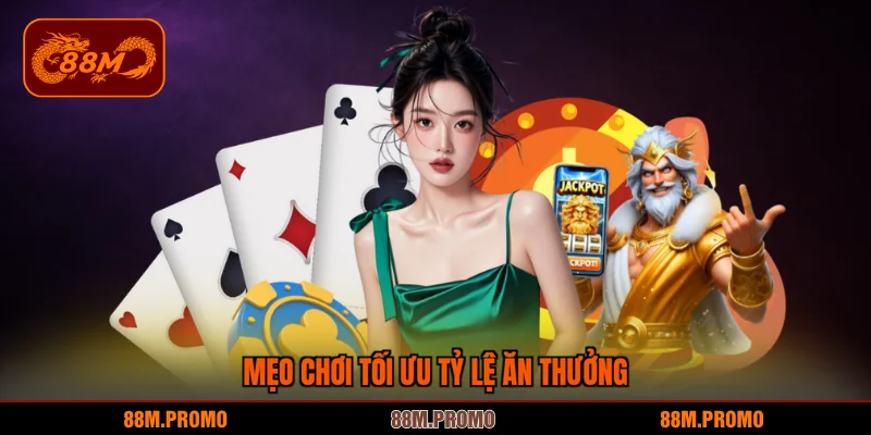 Mẹo chơi tối ưu tỷ lệ ăn thưởng