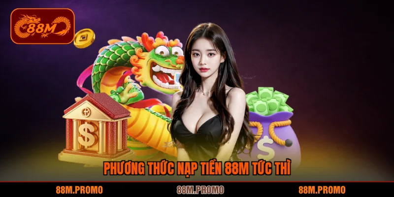 Phương thức nạp tiền 88M tức thì