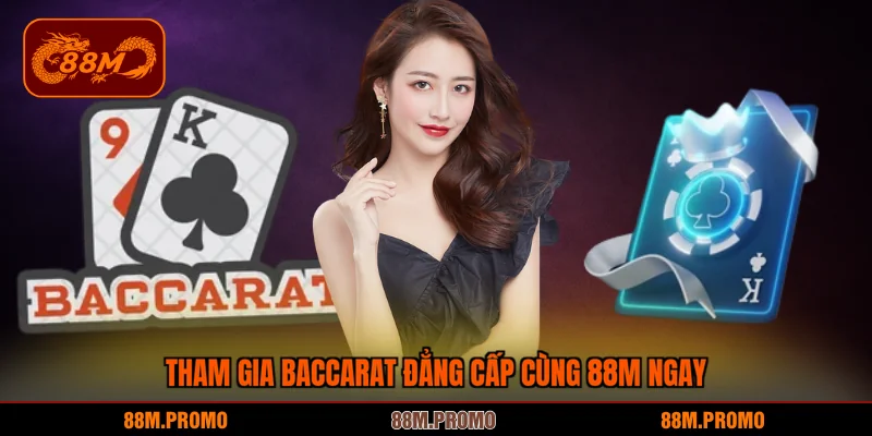 Tham gia baccarat đẳng cấp cùng 88M ngay