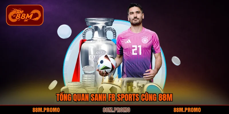 Tổng quan sanh fb sports cùng 88M