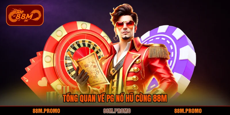 Tổng quan về PG nổ hũ cùng 88M